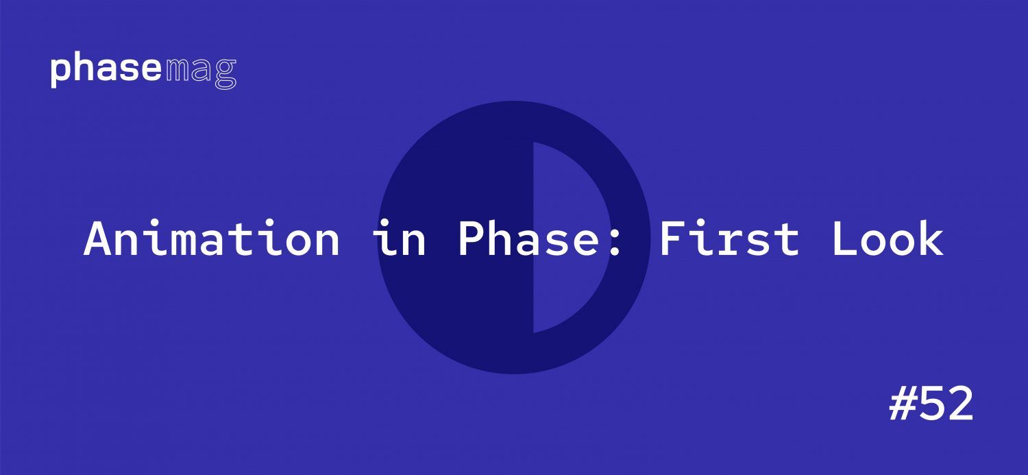 Animation in Phase: First Look