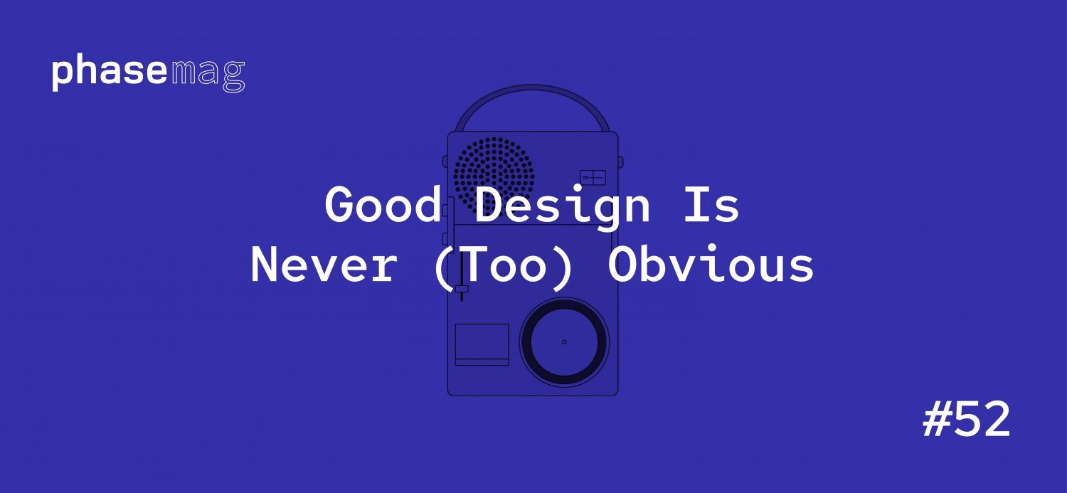 Good Design Is Never (Too) Obvious